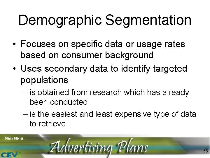 Demographic Segmentation • Focuses on specific data or usage rates based on consumer background