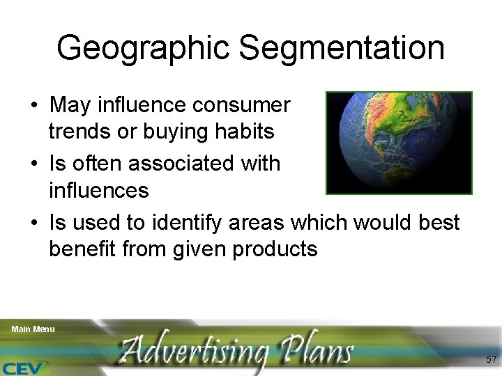 Geographic Segmentation • May influence consumer trends or buying habits • Is often associated