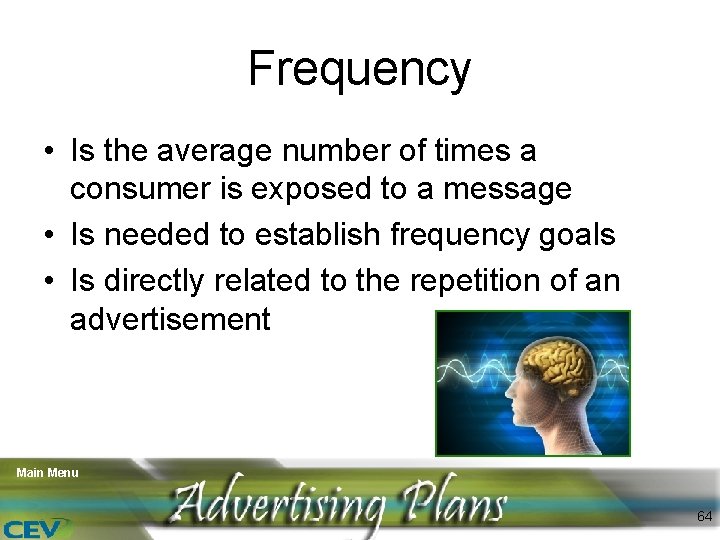 Frequency • Is the average number of times a consumer is exposed to a