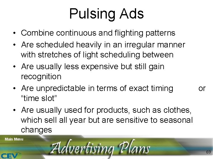 Pulsing Ads • Combine continuous and flighting patterns • Are scheduled heavily in an