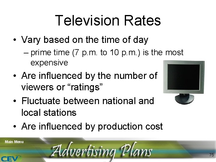 Television Rates • Vary based on the time of day – prime time (7