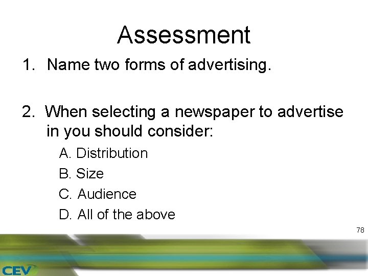 Assessment 1. Name two forms of advertising. 2. When selecting a newspaper to advertise