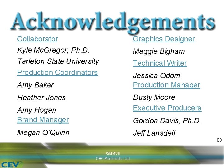 Collaborator Graphics Designer Kyle Mc. Gregor, Ph. D. Tarleton State University Production Coordinators Maggie