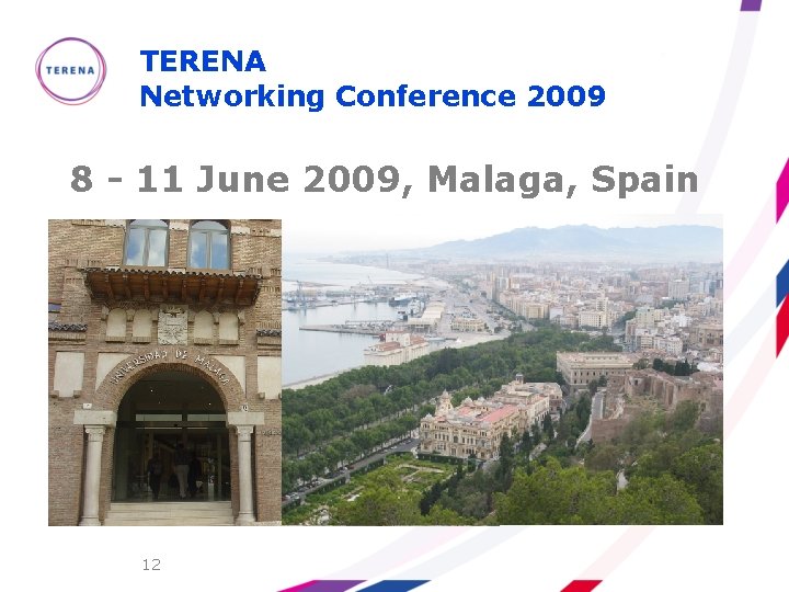 TERENA Networking Conference 2009 8 - 11 June 2009, Malaga, Spain 12 