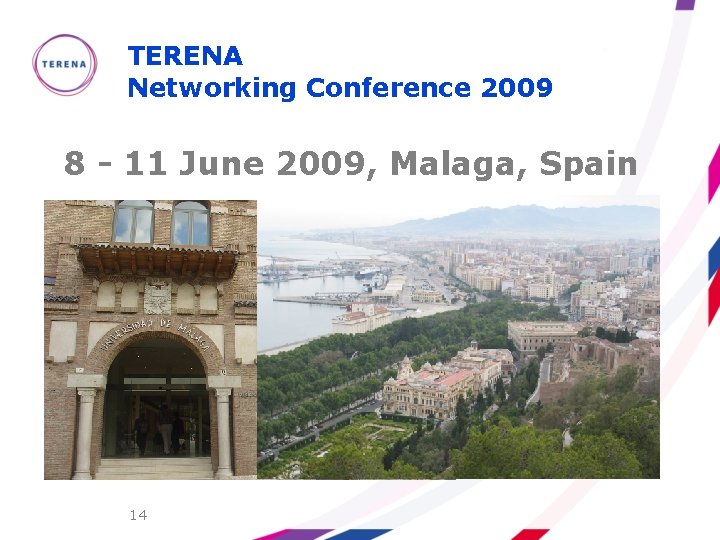 TERENA Networking Conference 2009 8 - 11 June 2009, Malaga, Spain 14 