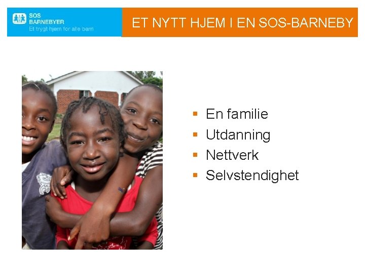 ET NYTT HJEM I EN SOS-BARNEBY Trygg oppvekst § § En familie Utdanning Nettverk