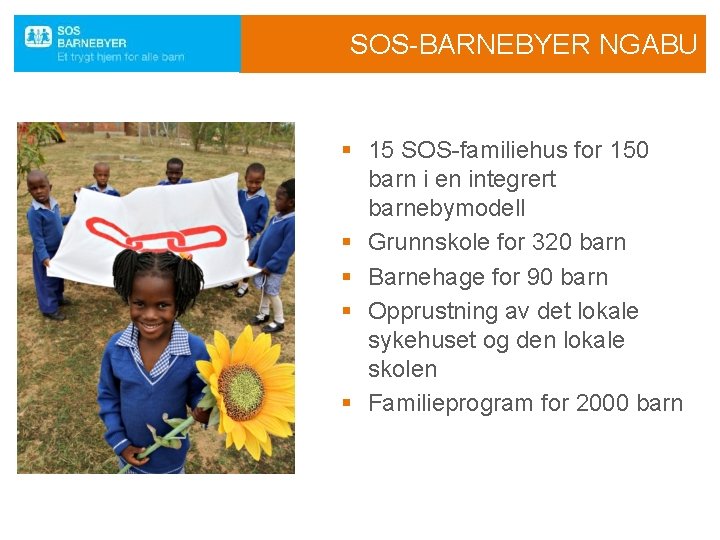 SOS-BARNEBYER NGABU § 15 SOS-familiehus for 150 barn i en integrert barnebymodell § Grunnskole
