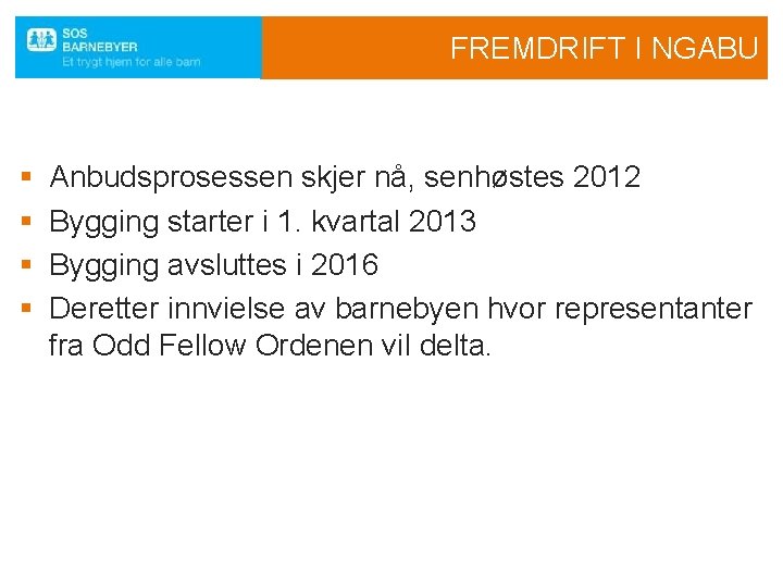 FREMDRIFT I NGABU § § Anbudsprosessen skjer nå, senhøstes 2012 Bygging starter i 1.