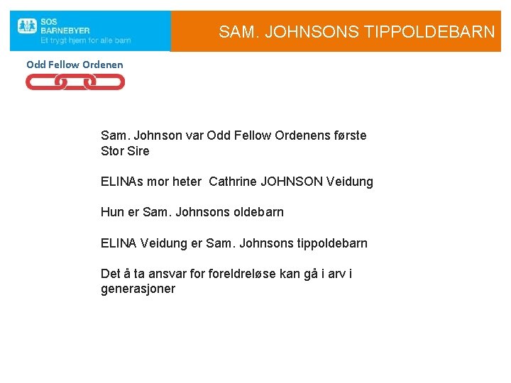 SAM. JOHNSONS TIPPOLDEBARN Odd Fellow Ordenen Sam. Johnson var Odd Fellow Ordenens første Stor