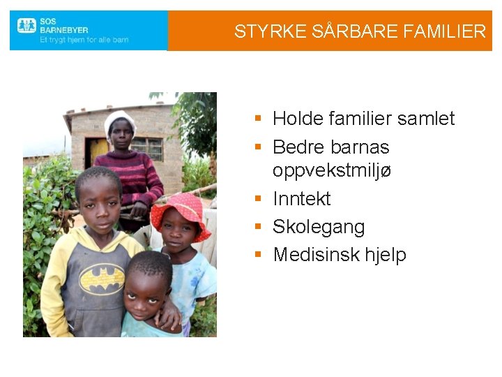 STYRKE SÅRBARE FAMILIER § Holde familier samlet § Bedre barnas oppvekstmiljø § Inntekt §