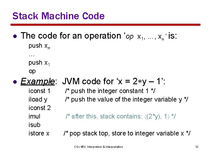 Stack Machine Code l The code for an operation ‘op x 1, …, xn’