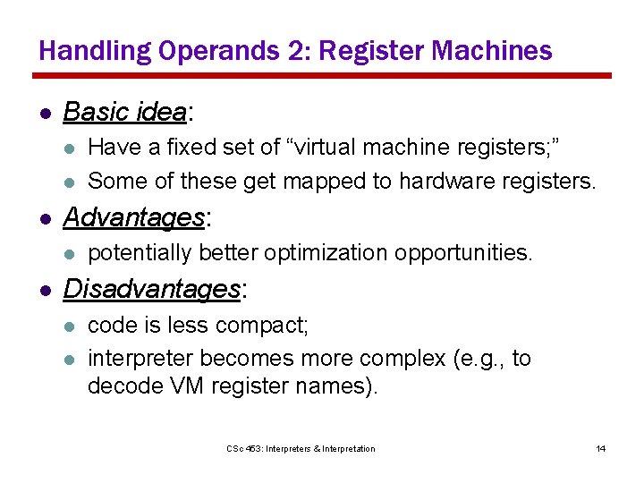 Handling Operands 2: Register Machines l Basic idea: l l l Advantages: l l