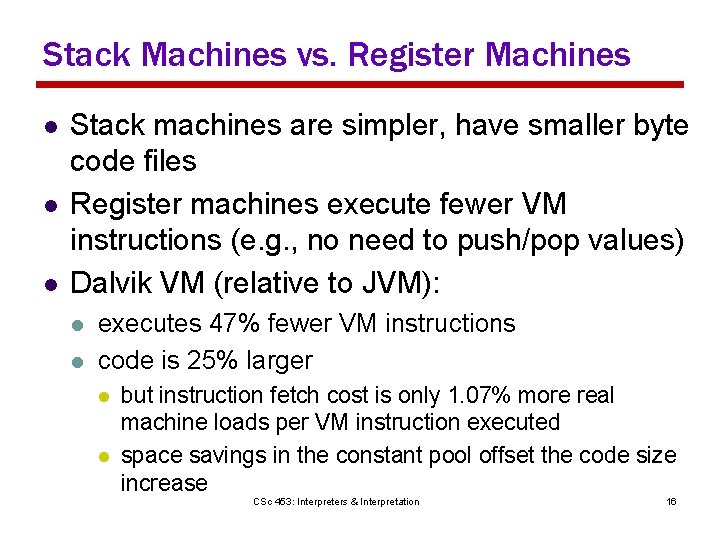 Stack Machines vs. Register Machines l l l Stack machines are simpler, have smaller