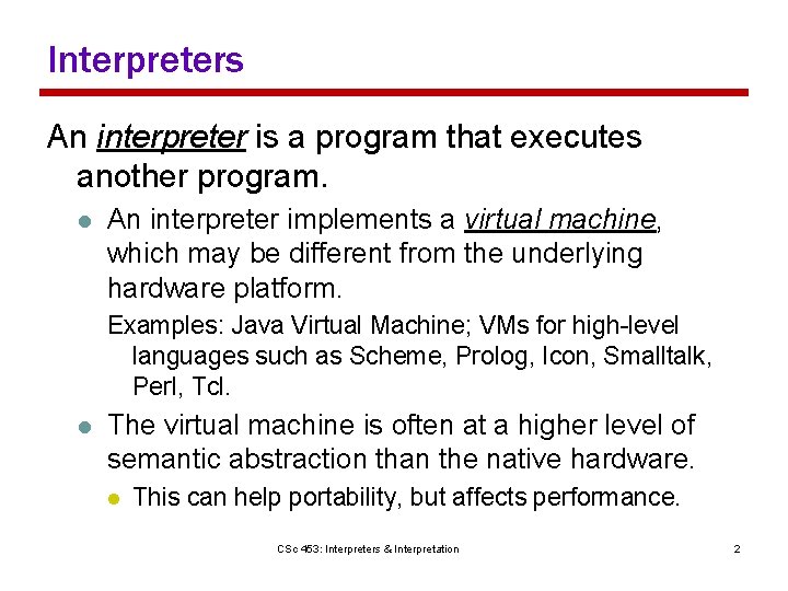 Interpreters An interpreter is a program that executes another program. l An interpreter implements