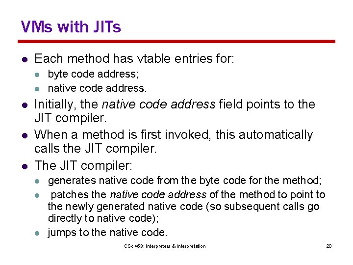 VMs with JITs l Each method has vtable entries for: l l l byte