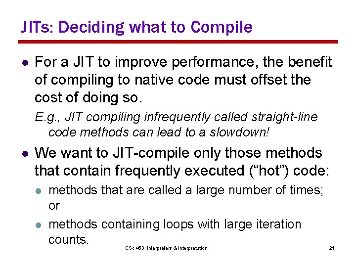 JITs: Deciding what to Compile l For a JIT to improve performance, the benefit