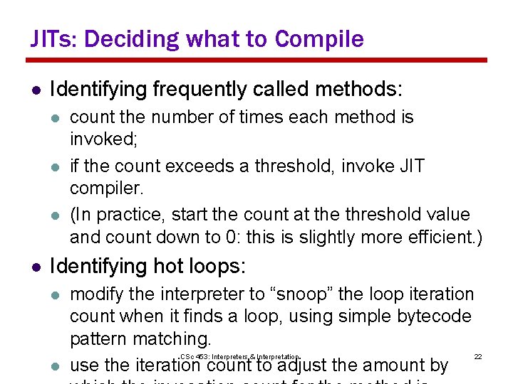 JITs: Deciding what to Compile l Identifying frequently called methods: l l count the