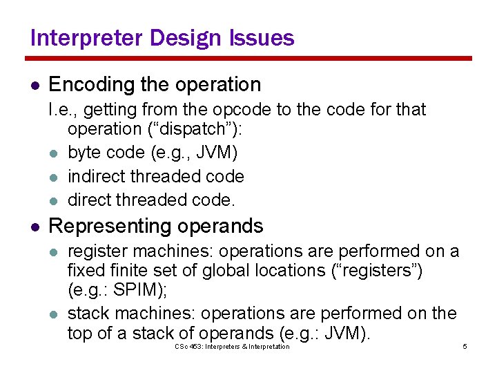 Interpreter Design Issues l Encoding the operation I. e. , getting from the opcode