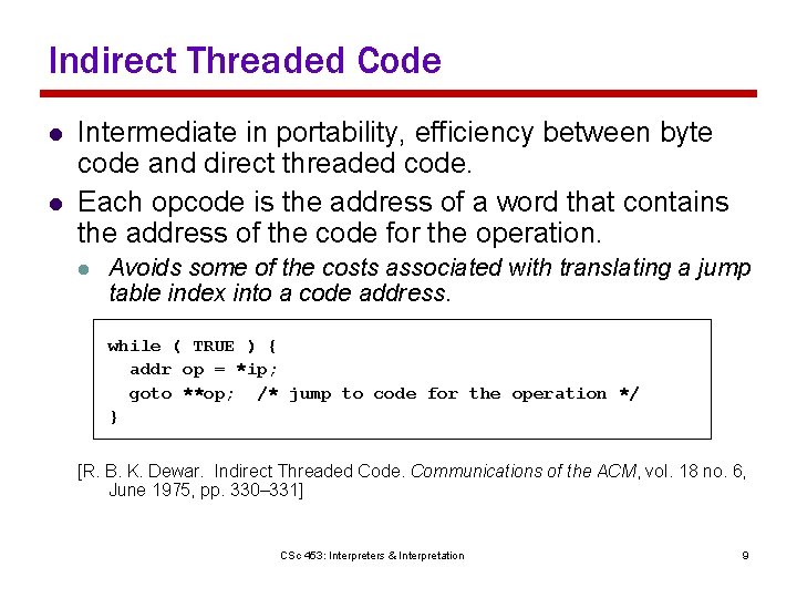 Indirect Threaded Code l l Intermediate in portability, efficiency between byte code and direct