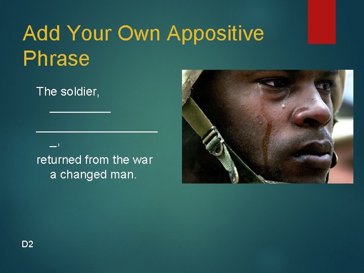 Add Your Own Appositive Phrase The soldier, ______________ _, returned from the war a