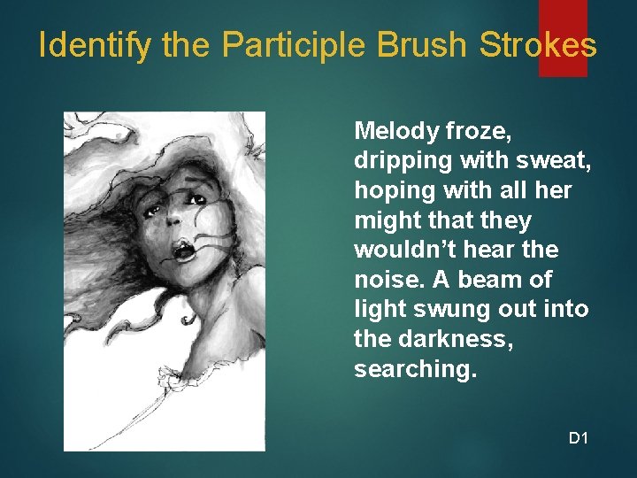 Identify the Participle Brush Strokes Melody froze, dripping with sweat, hoping with all her