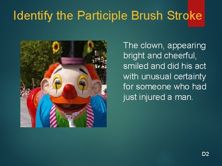 Identify the Participle Brush Stroke The clown, appearing bright and cheerful, smiled and did