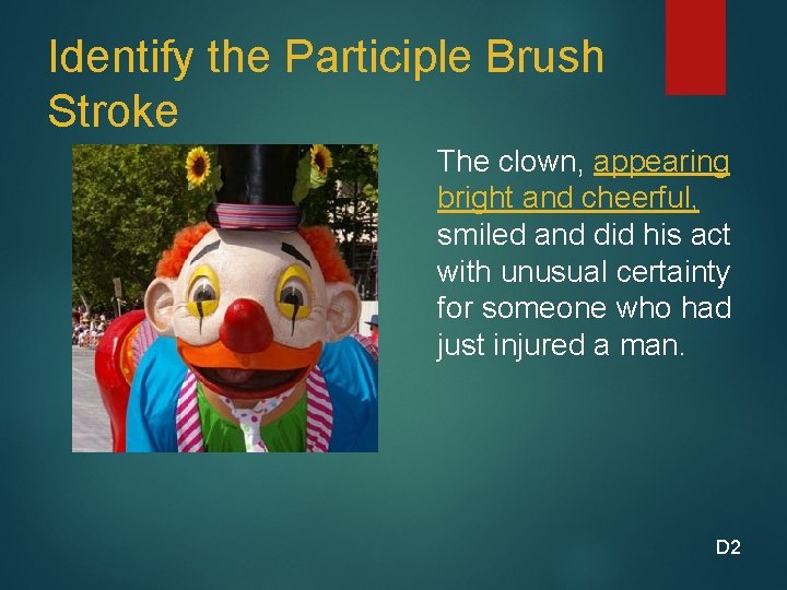 Identify the Participle Brush Stroke The clown, appearing bright and cheerful, smiled and did