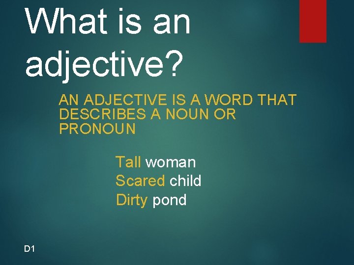 What is an adjective? AN ADJECTIVE IS A WORD THAT DESCRIBES A NOUN OR