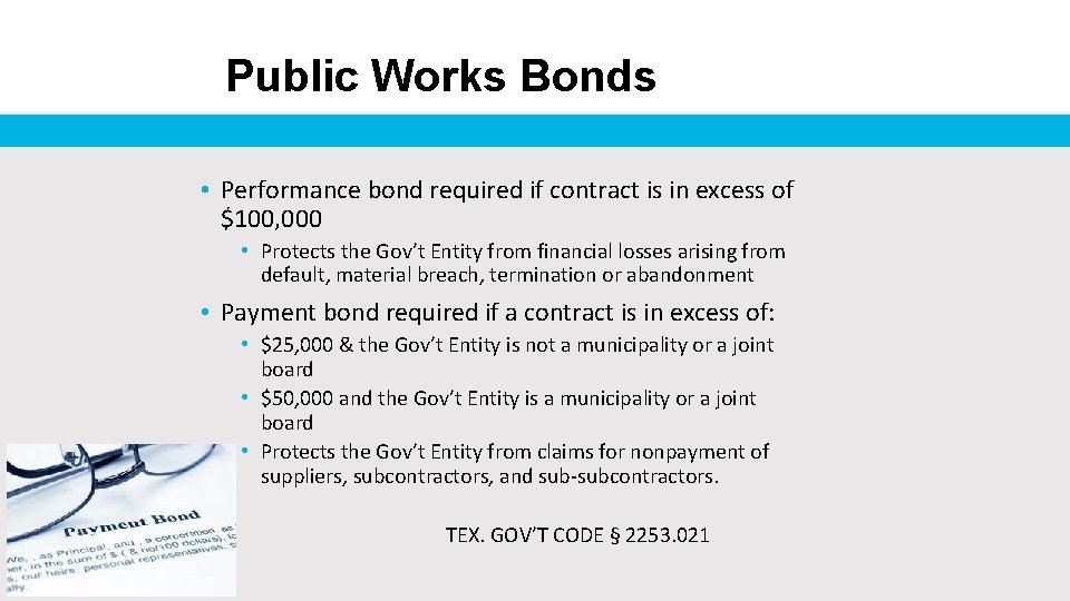 Public Works Bonds • Performance bond required if contract is in excess of $100,