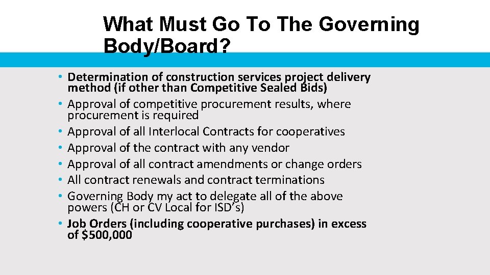 What Must Go To The Governing Body/Board? • Determination of construction services project delivery