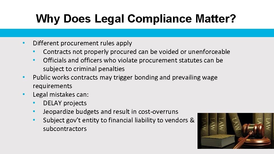 Why Does Legal Compliance Matter? • • • Different procurement rules apply • Contracts