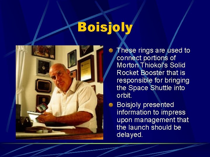 Boisjoly These rings are used to connect portions of Morton Thiokol's Solid Rocket Booster Boisjoly These rings are used to connect portions of Morton Thiokol's Solid Rocket Booster