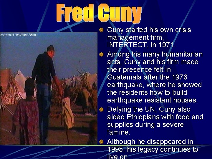 Cuny started his own crisis management firm, INTERTECT, in 1971. Among his many humanitarian Cuny started his own crisis management firm, INTERTECT, in 1971. Among his many humanitarian