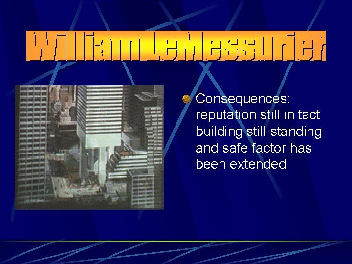 Consequences: reputation still in tact building still standing and safe factor has been extended Consequences: reputation still in tact building still standing and safe factor has been extended