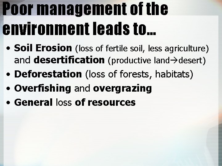 Poor management of the environment leads to… • Soil Erosion (loss of fertile soil,