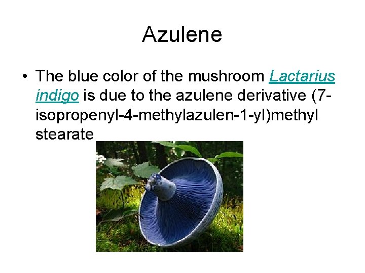 Azulene • The blue color of the mushroom Lactarius indigo is due to the Azulene • The blue color of the mushroom Lactarius indigo is due to the