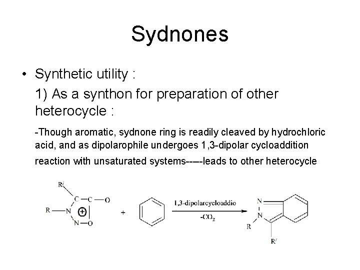 Sydnones • Synthetic utility : 1) As a synthon for preparation of other heterocycle Sydnones • Synthetic utility : 1) As a synthon for preparation of other heterocycle