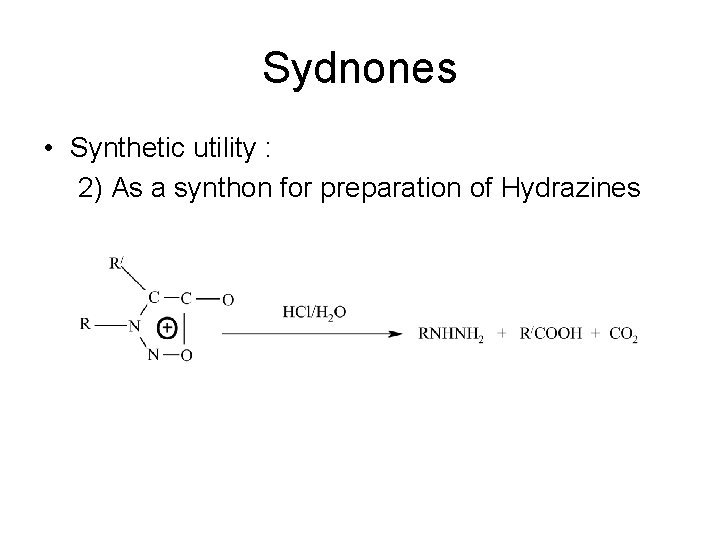Sydnones • Synthetic utility : 2) As a synthon for preparation of Hydrazines Sydnones • Synthetic utility : 2) As a synthon for preparation of Hydrazines