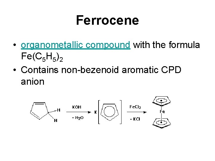 Ferrocene • organometallic compound with the formula Fe(C 5 H 5)2 • Contains non-bezenoid Ferrocene • organometallic compound with the formula Fe(C 5 H 5)2 • Contains non-bezenoid