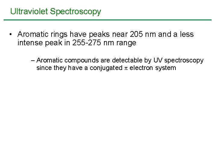 Ultraviolet Spectroscopy • Aromatic rings have peaks near 205 nm and a less intense Ultraviolet Spectroscopy • Aromatic rings have peaks near 205 nm and a less intense