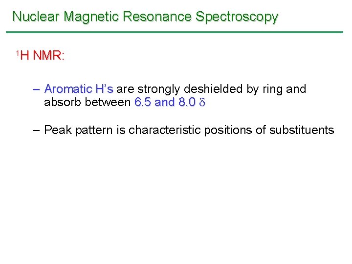 Nuclear Magnetic Resonance Spectroscopy 1 H NMR: – Aromatic H’s are strongly deshielded by Nuclear Magnetic Resonance Spectroscopy 1 H NMR: – Aromatic H’s are strongly deshielded by