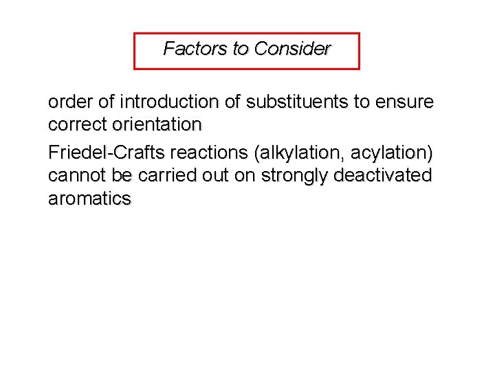 Factors to Consider order of introduction of substituents to ensure correct orientation Friedel-Crafts reactions Factors to Consider order of introduction of substituents to ensure correct orientation Friedel-Crafts reactions
