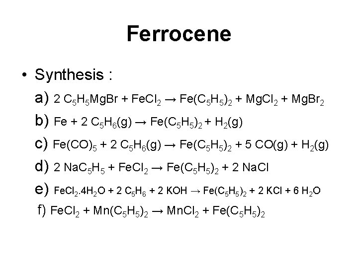 Ferrocene • Synthesis : a) 2 C 5 H 5 Mg. Br + Fe. Ferrocene • Synthesis : a) 2 C 5 H 5 Mg. Br + Fe.