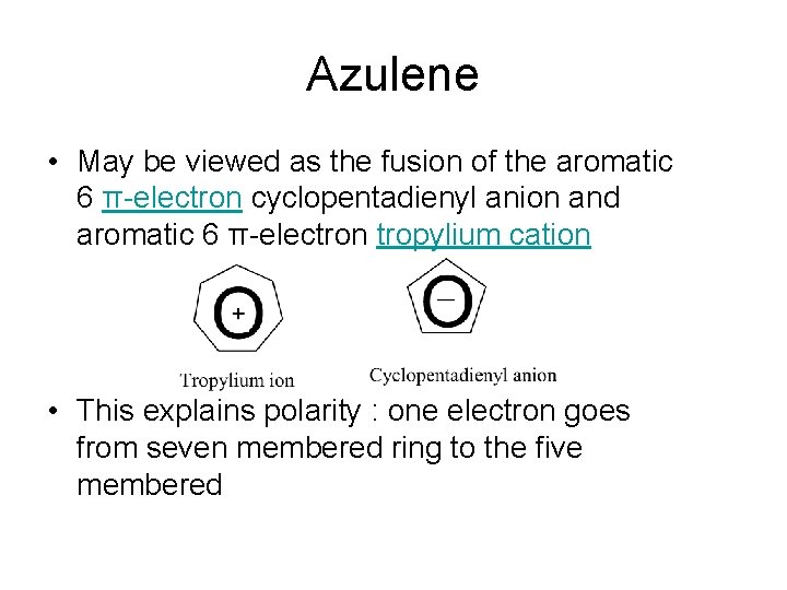 Azulene • May be viewed as the fusion of the aromatic 6 π-electron cyclopentadienyl Azulene • May be viewed as the fusion of the aromatic 6 π-electron cyclopentadienyl