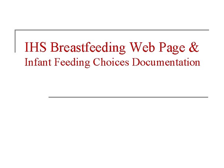 IHS Breastfeeding Web Page & Infant Feeding Choices Documentation 