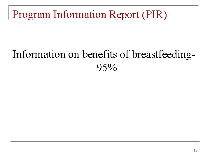 Program Information Report (PIR) Information on benefits of breastfeeding 95% 17 