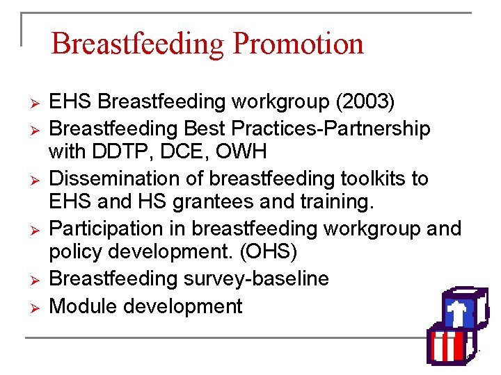 Breastfeeding Promotion Ø Ø Ø EHS Breastfeeding workgroup (2003) Breastfeeding Best Practices-Partnership with DDTP,