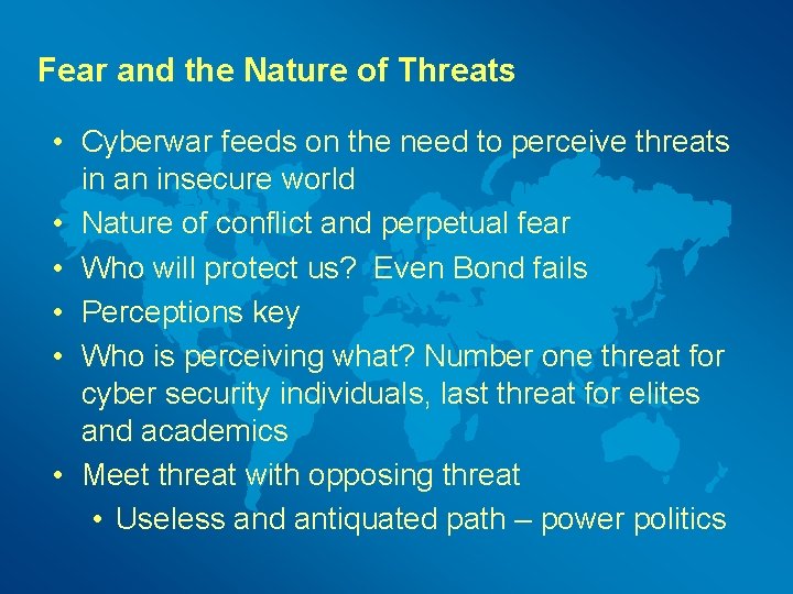 Fear and the Nature of Threats • Cyberwar feeds on the need to perceive