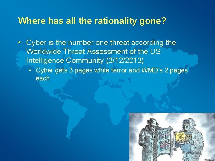 Where has all the rationality gone? • Cyber is the number one threat according