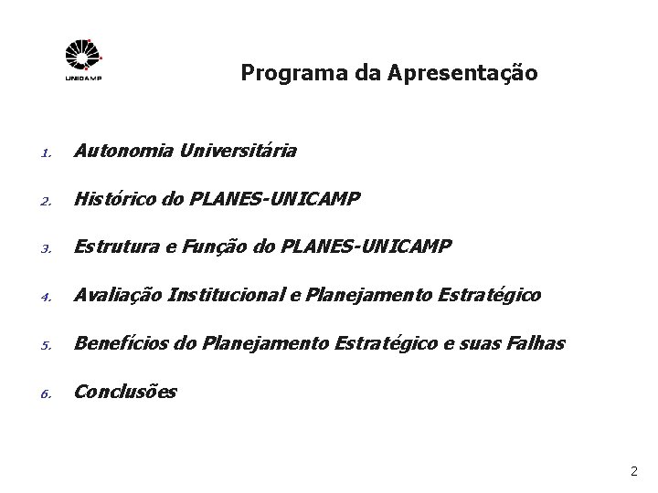  Programa da Apresentação 1. Autonomia Universitária 2. Histórico do PLANES-UNICAMP 3. Estrutura e